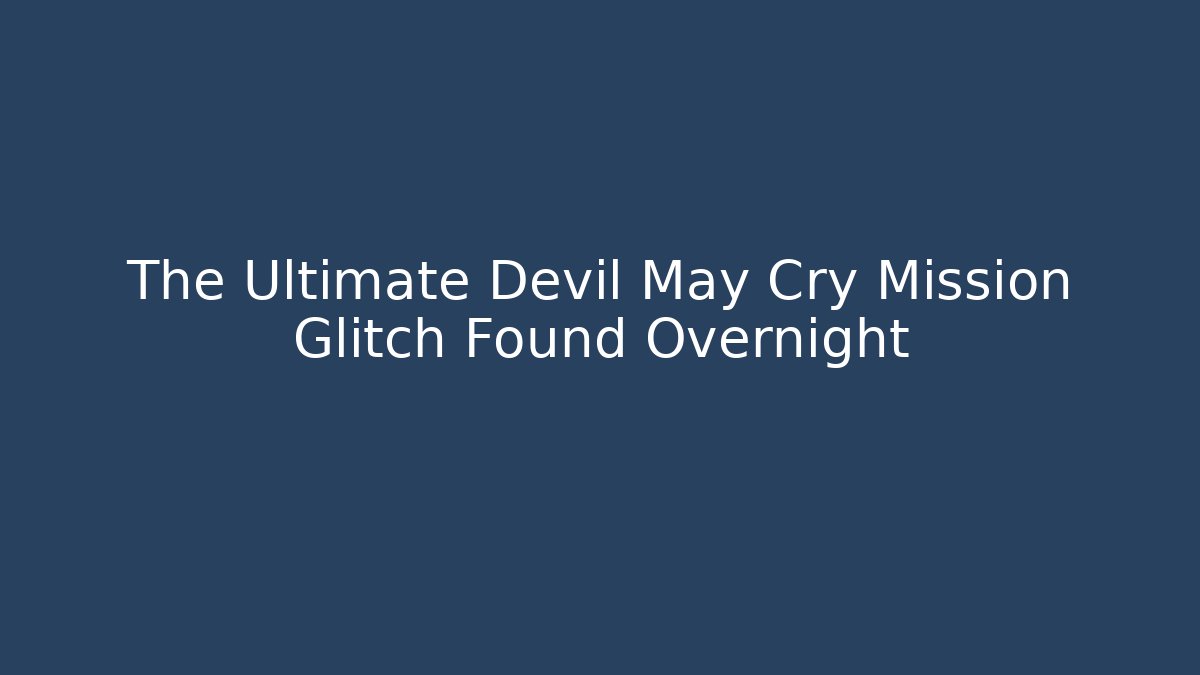 The Ultimate Devil May Cry Mission Glitch Found Overnight