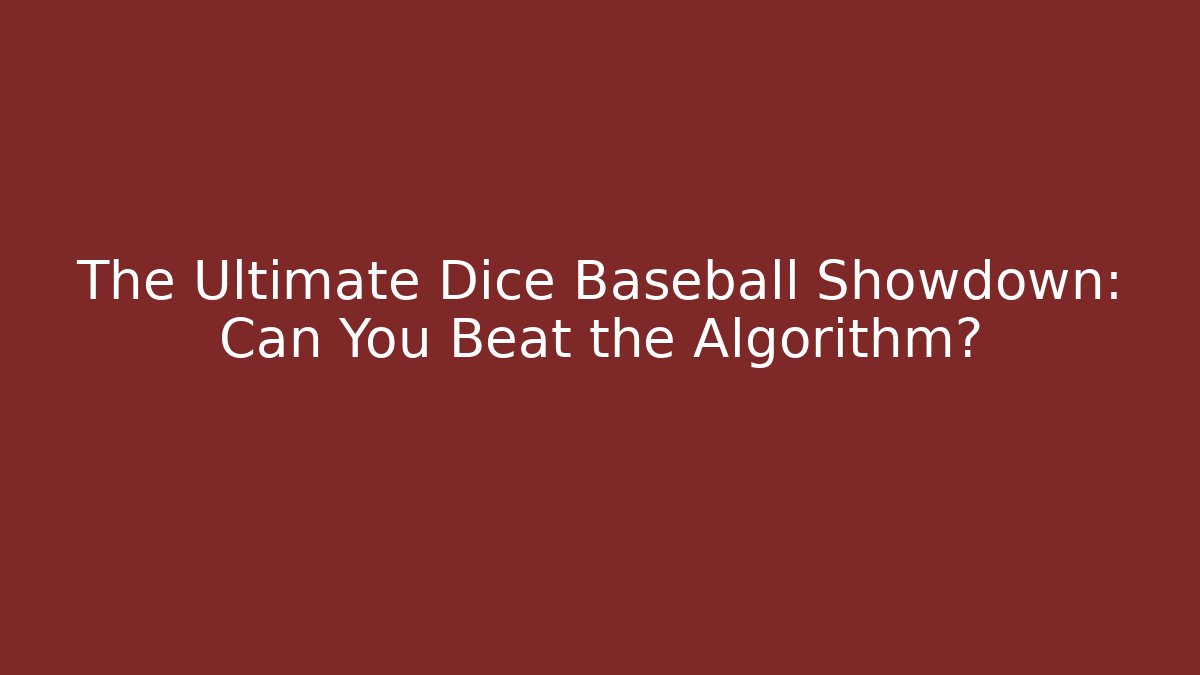 The Ultimate Dice Baseball Showdown: Can You Beat the Algorithm?