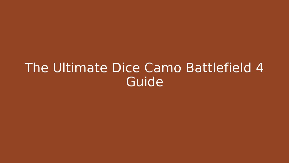The Ultimate Dice Camo Battlefield 4 Guide