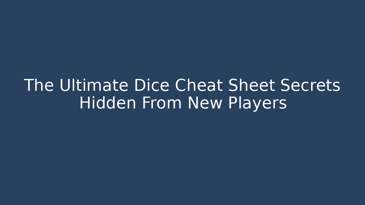 The Ultimate Dice Cheat Sheet Secrets Hidden From New Players