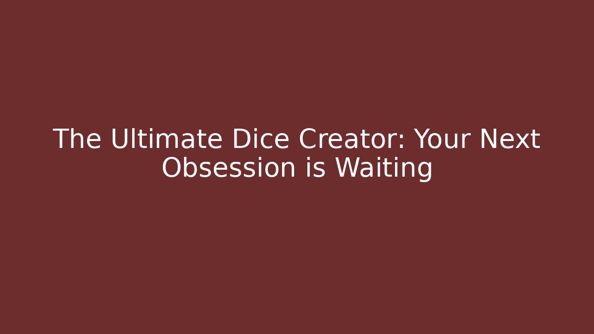 The Ultimate Dice Creator: Your Next Obsession is Waiting - Critter Realm