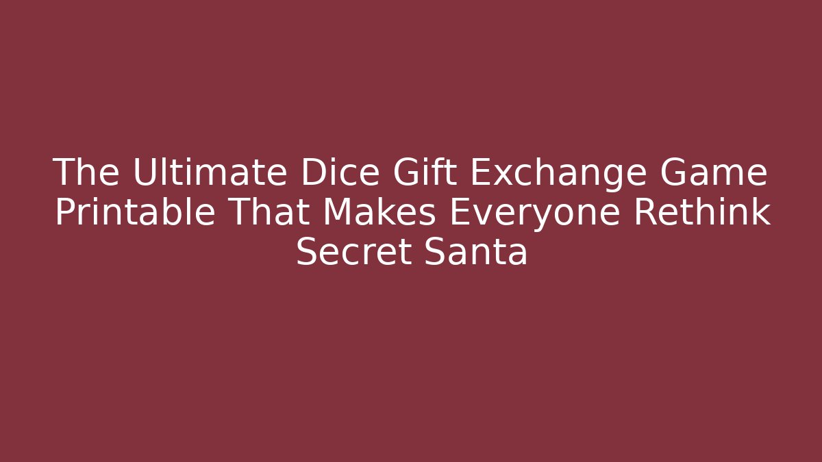 The Ultimate Dice Gift Exchange Game Printable That Makes Everyone Rethink Secret Santa