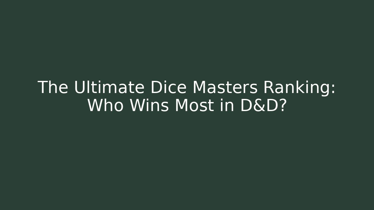 The Ultimate Dice Masters Ranking: Who Wins Most in D&D? - Critter Realm