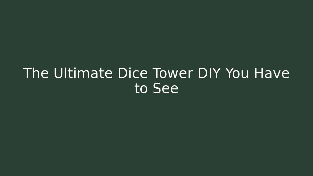 The Ultimate Dice Tower DIY You Have to See - Critter Realm