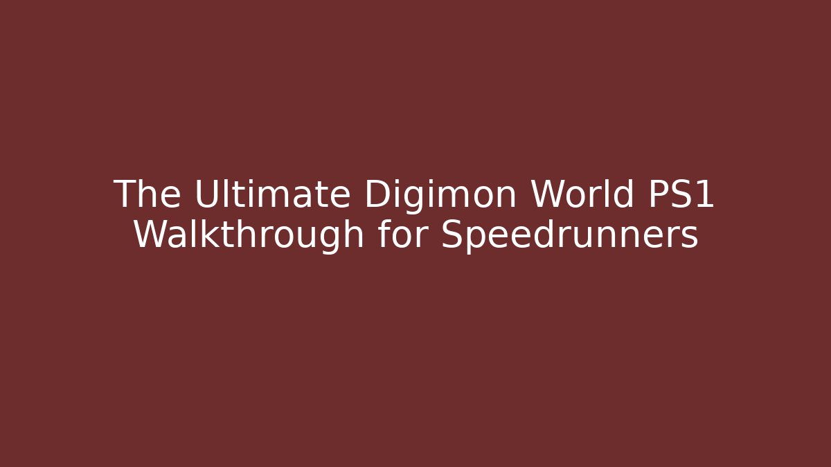 The Ultimate Digimon World PS1 Walkthrough for Speedrunners