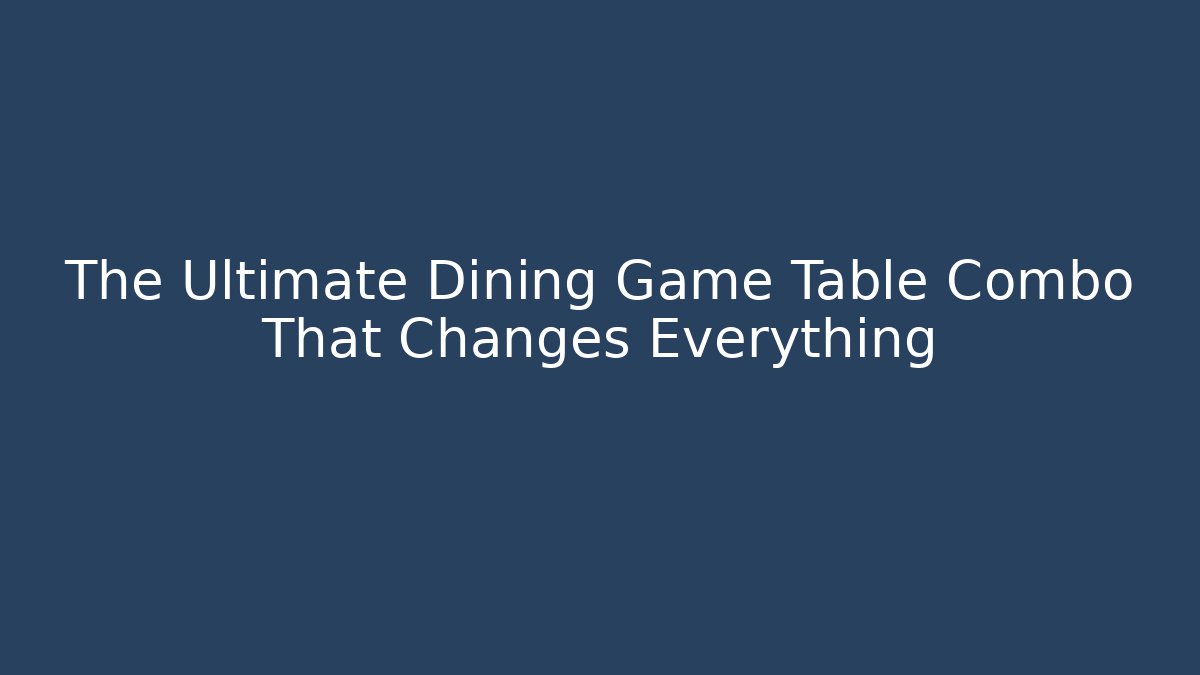 The Ultimate Dining Game Table Combo That Changes Everything