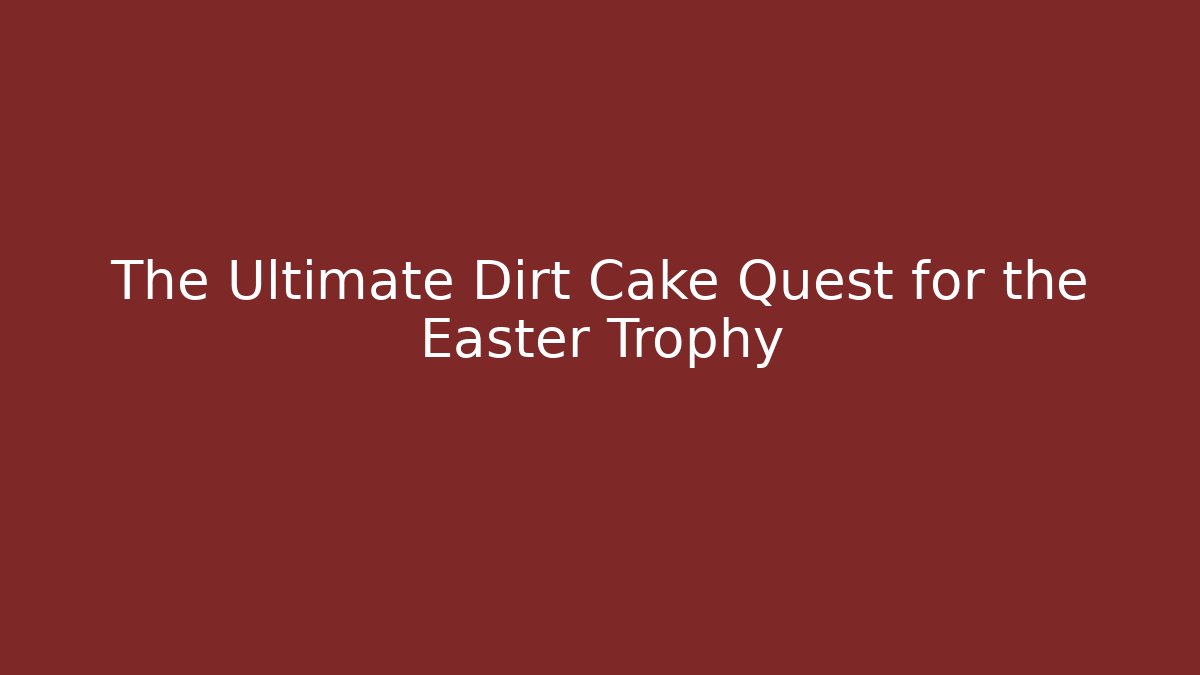 The Ultimate Dirt Cake Quest for the Easter Trophy - Critter Realm
