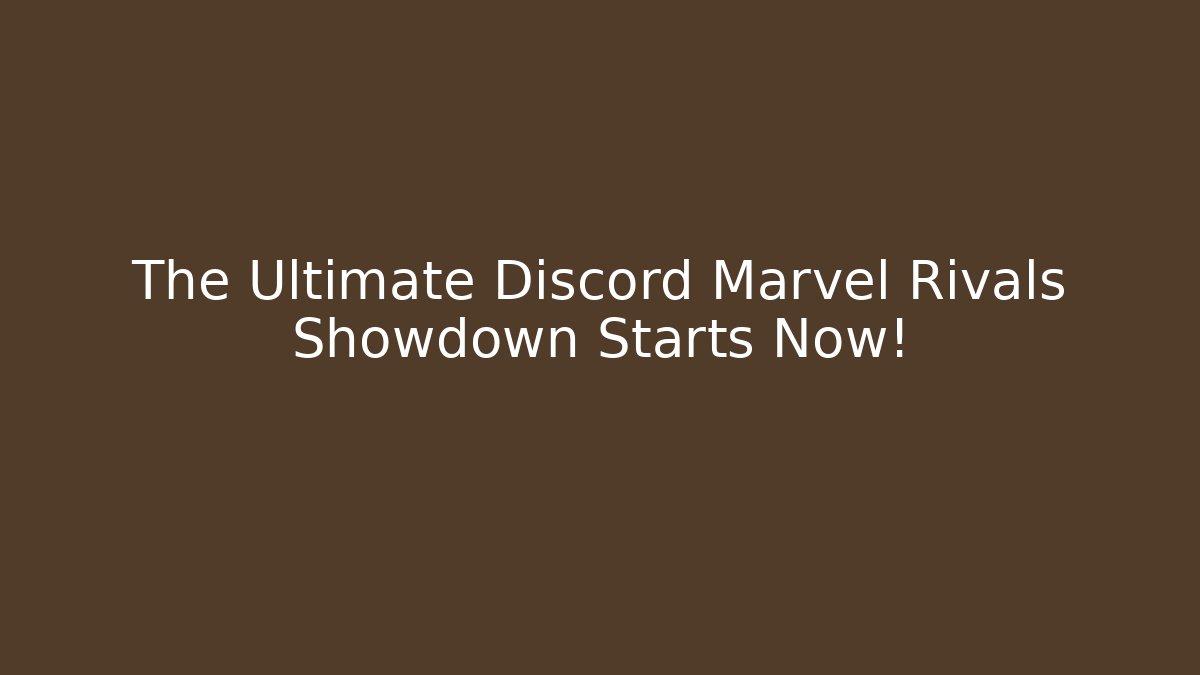 The Ultimate Discord Marvel Rivals Showdown Starts Now!