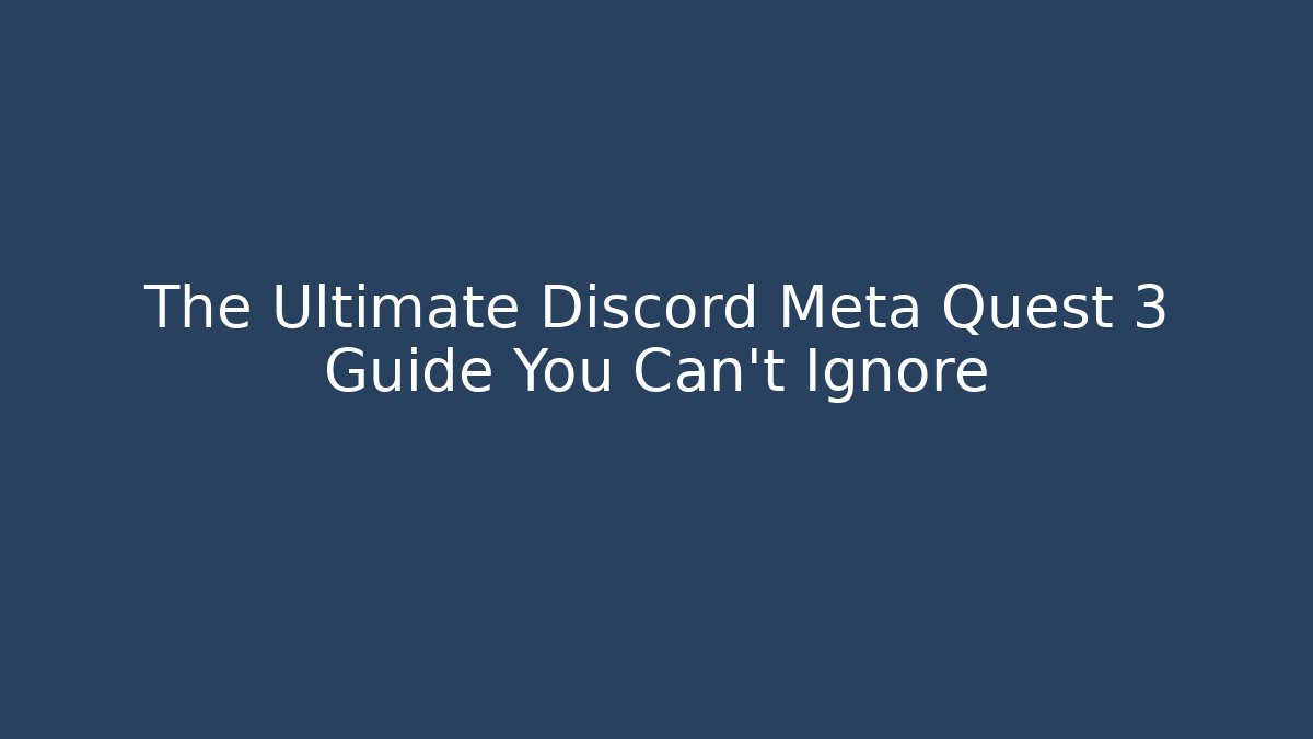 The Ultimate Discord Meta Quest 3 Guide You Can't Ignore - Critter Realm