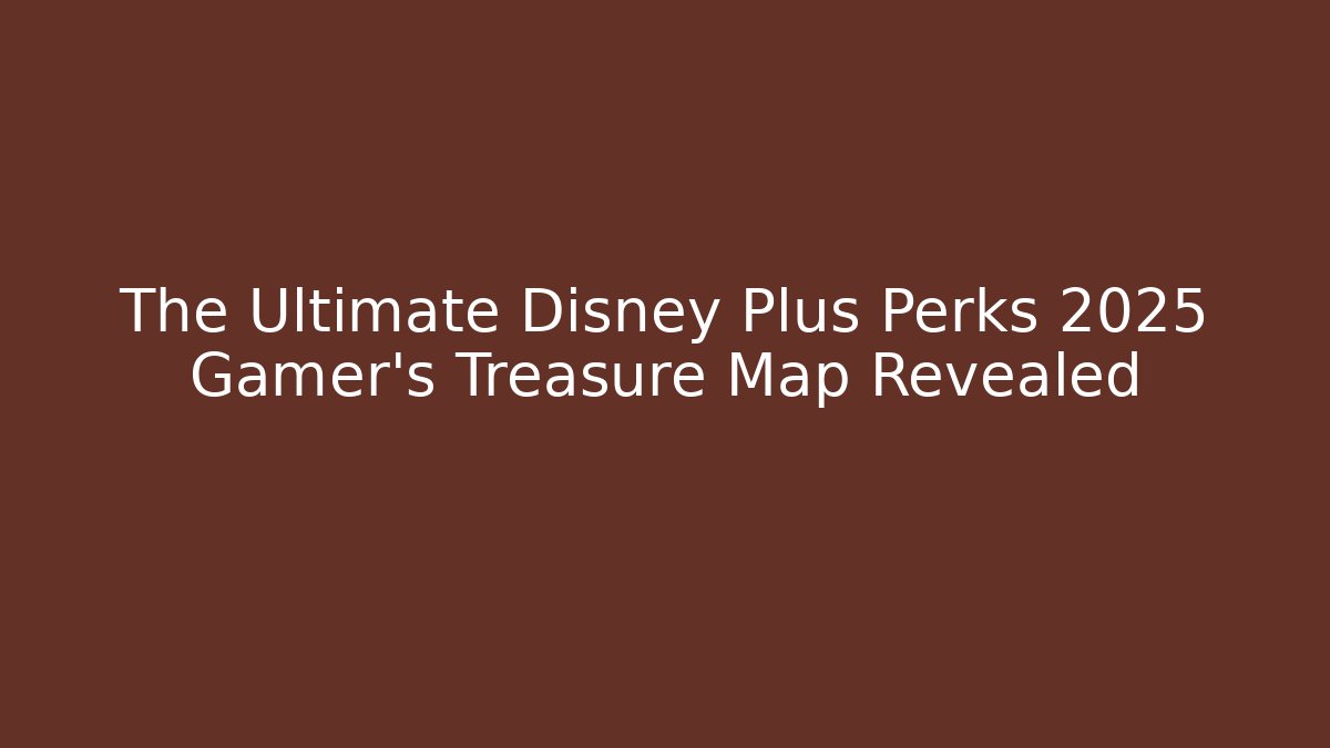 The Ultimate Disney Plus Perks 2025 Gamer's Treasure Map Revealed