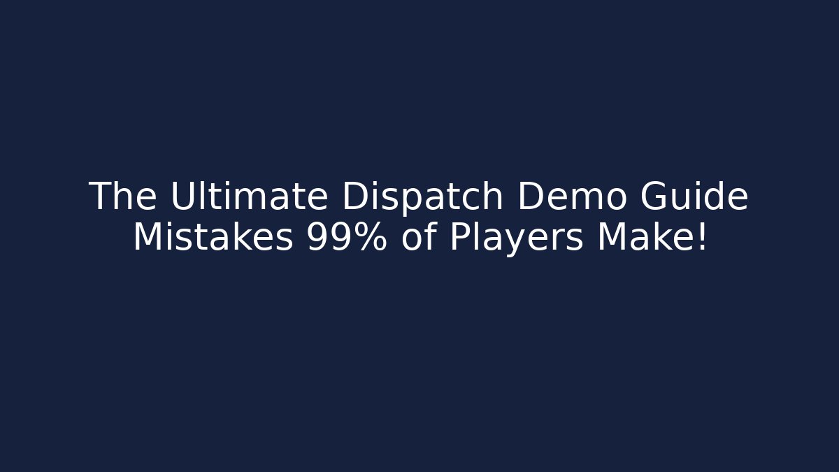 The Ultimate Dispatch Demo Guide Mistakes 99% of Players Make!