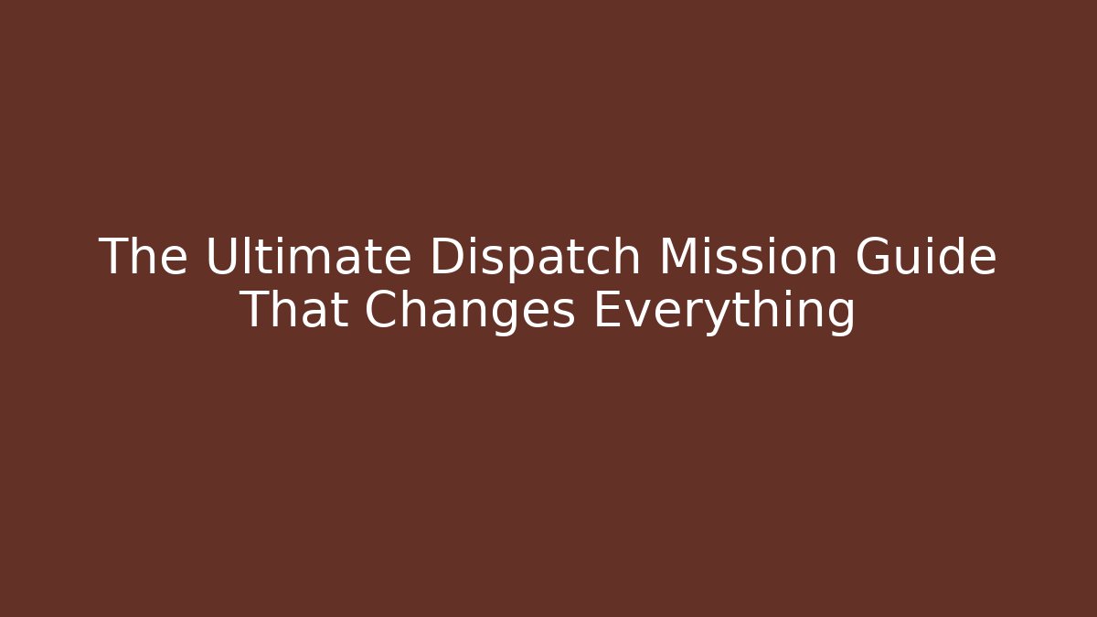 The Ultimate Dispatch Mission Guide That Changes Everything - Critter Realm