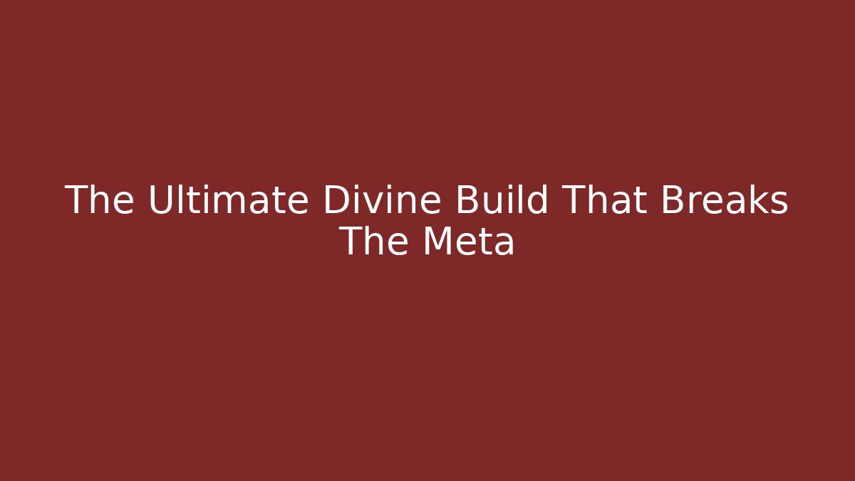 The Ultimate Divine Build That Breaks The Meta