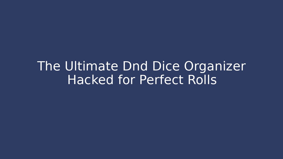 The Ultimate Dnd Dice Organizer Hacked for Perfect Rolls