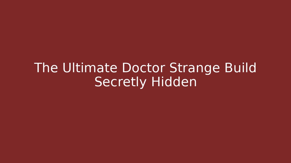 The Ultimate Doctor Strange Build Secretly Hidden - Critter Realm