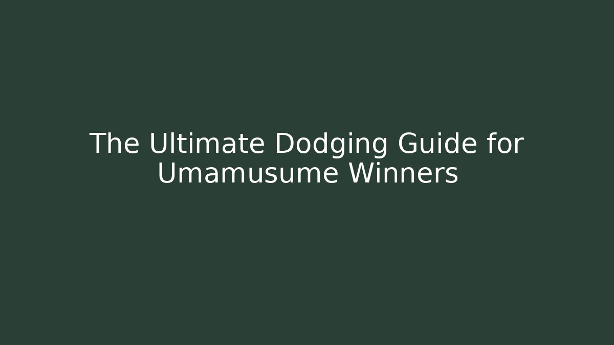 The Ultimate Dodging Guide for Umamusume Winners