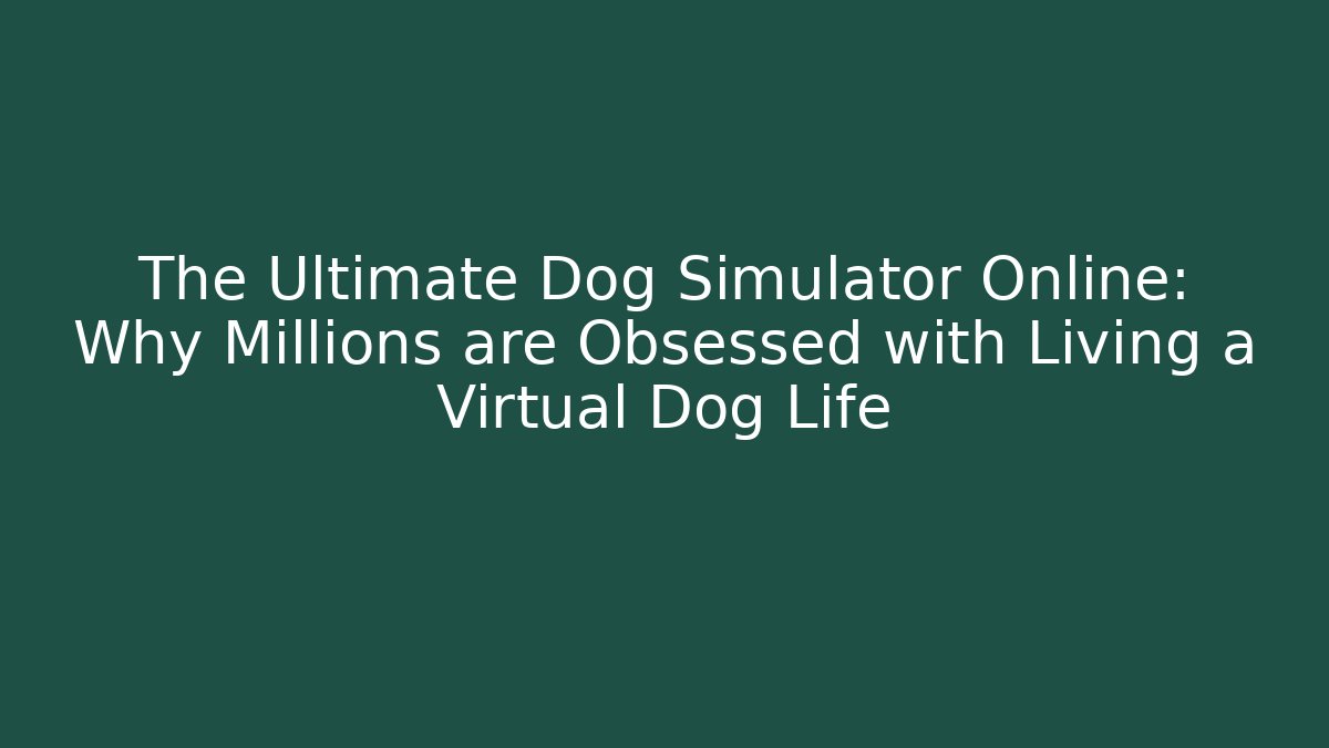 The Ultimate Dog Simulator Online: Why Millions are Obsessed with Living a Virtual Dog Life