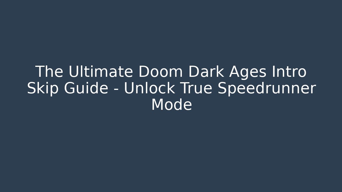 The Ultimate Doom Dark Ages Intro Skip Guide – Unlock True Speedrunner Mode