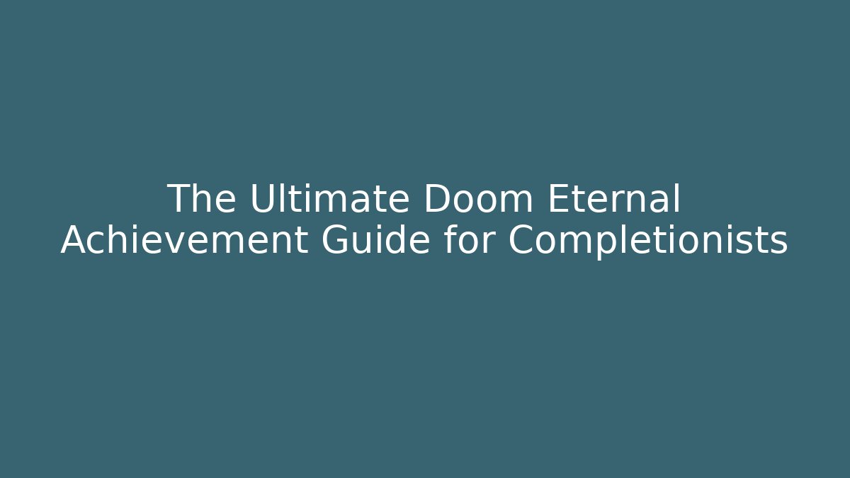 The Ultimate Doom Eternal Achievement Guide for Completionists - Critter Realm