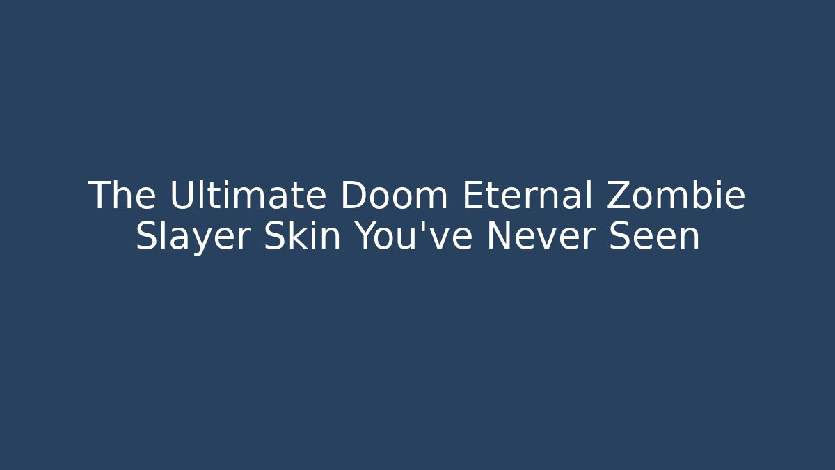 The Ultimate Doom Eternal Zombie Slayer Skin You've Never Seen