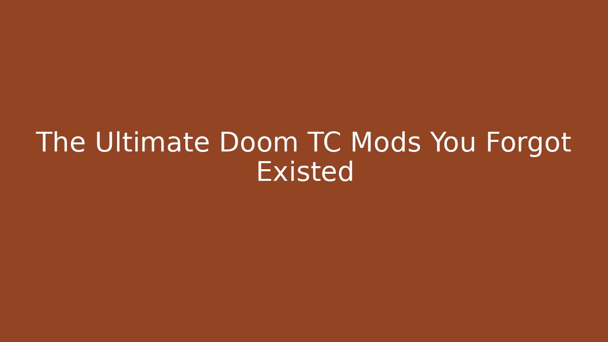 The Ultimate Doom TC Mods You Forgot Existed - Critter Realm