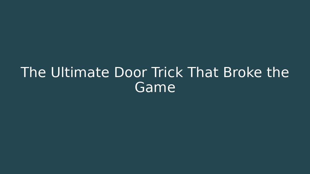 The Ultimate Door Trick That Broke the Game