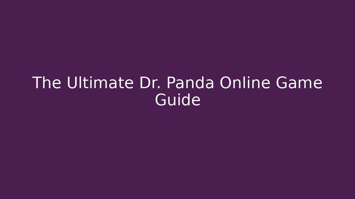 The Ultimate Dr. Panda Online Game Guide - Critter Realm