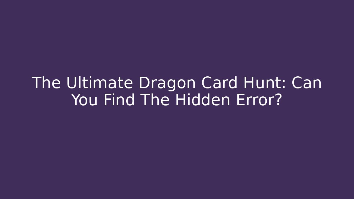 The Ultimate Dragon Card Hunt: Can You Find The Hidden Error?