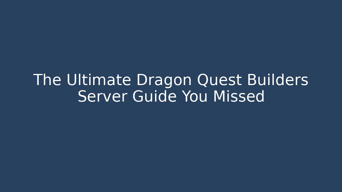 The Ultimate Dragon Quest Builders Server Guide You Missed - Critter Realm