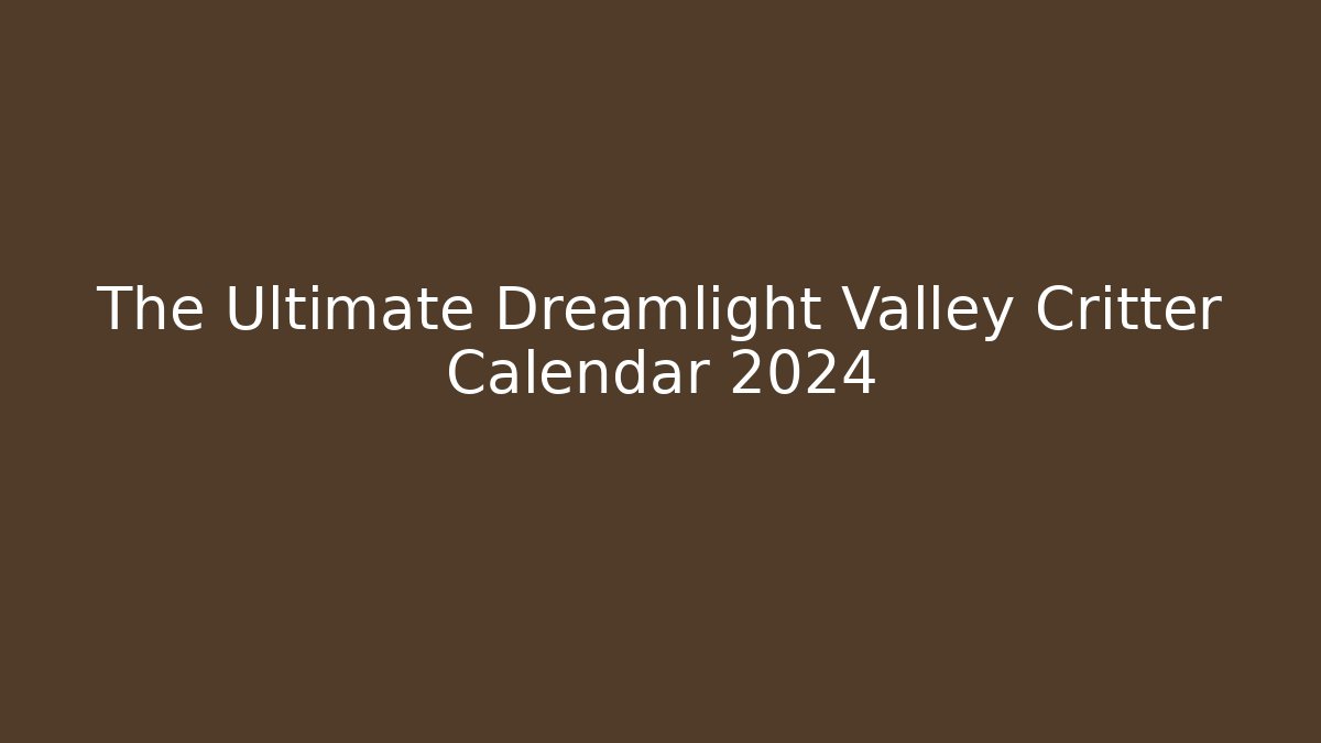 The Ultimate Dreamlight Valley Critter Calendar 2024