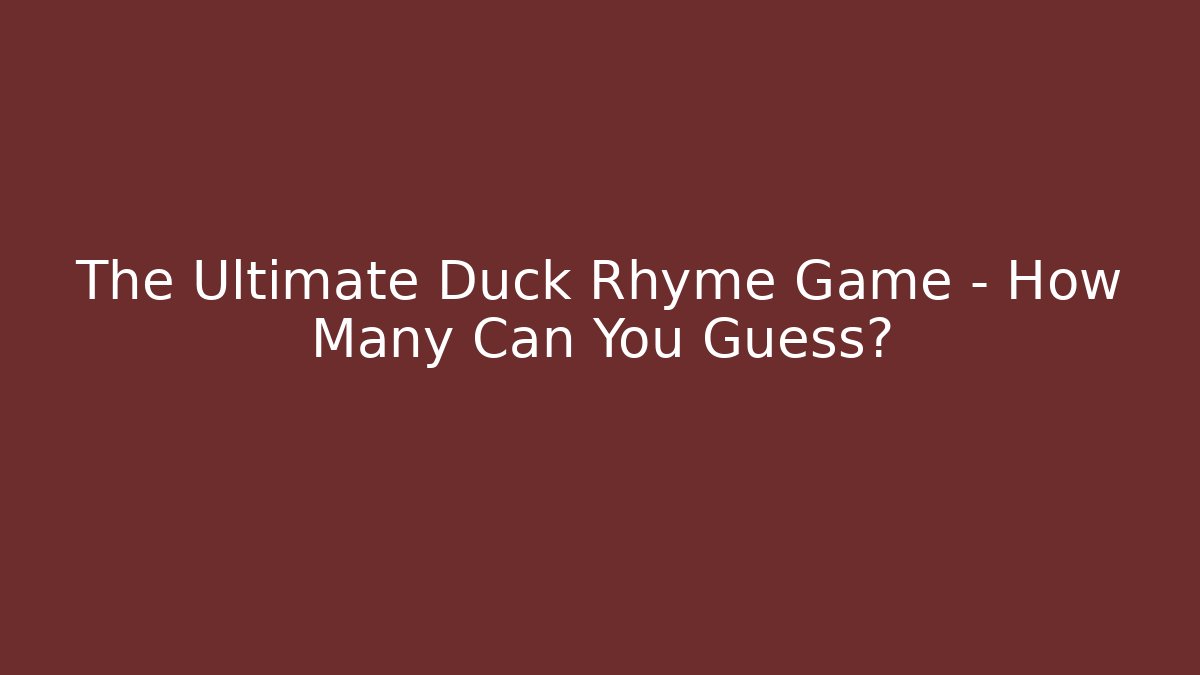 The Ultimate Duck Rhyme Game – How Many Can You Guess?