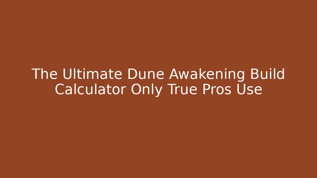The Ultimate Dune Awakening Build Calculator Only True Pros Use - Critter Realm