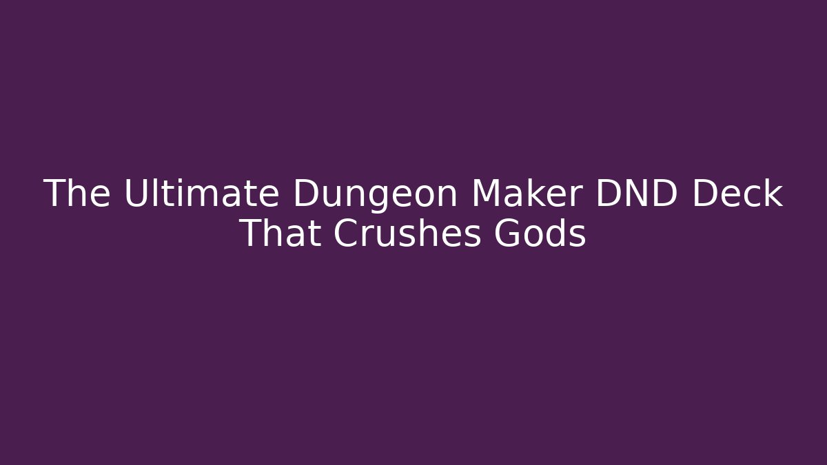 The Ultimate Dungeon Maker DND Deck That Crushes Gods