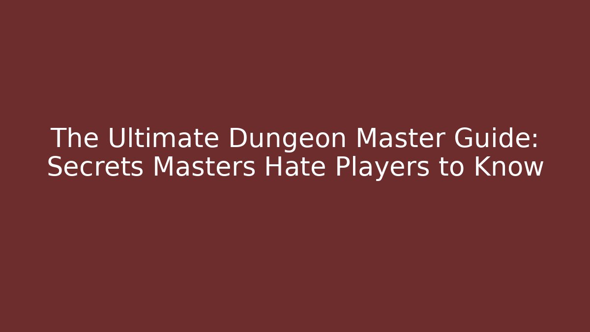The Ultimate Dungeon Master Guide: Secrets Masters Hate Players to Know