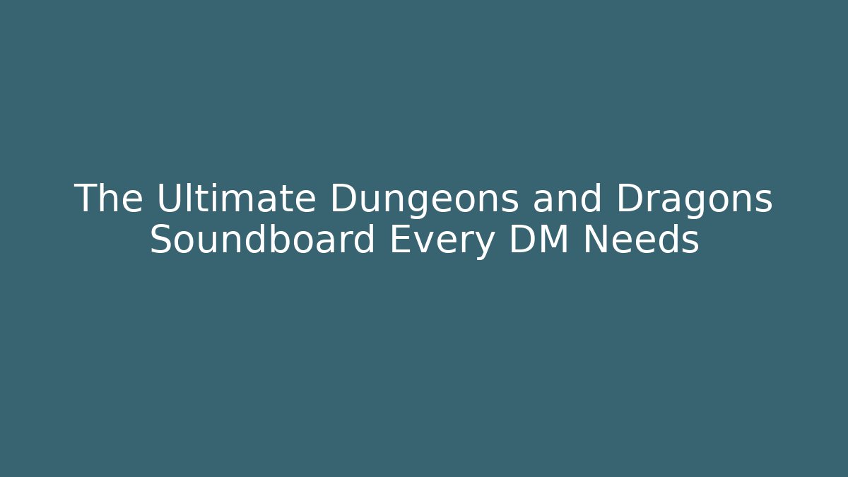 The Ultimate Dungeons and Dragons Soundboard Every DM Needs