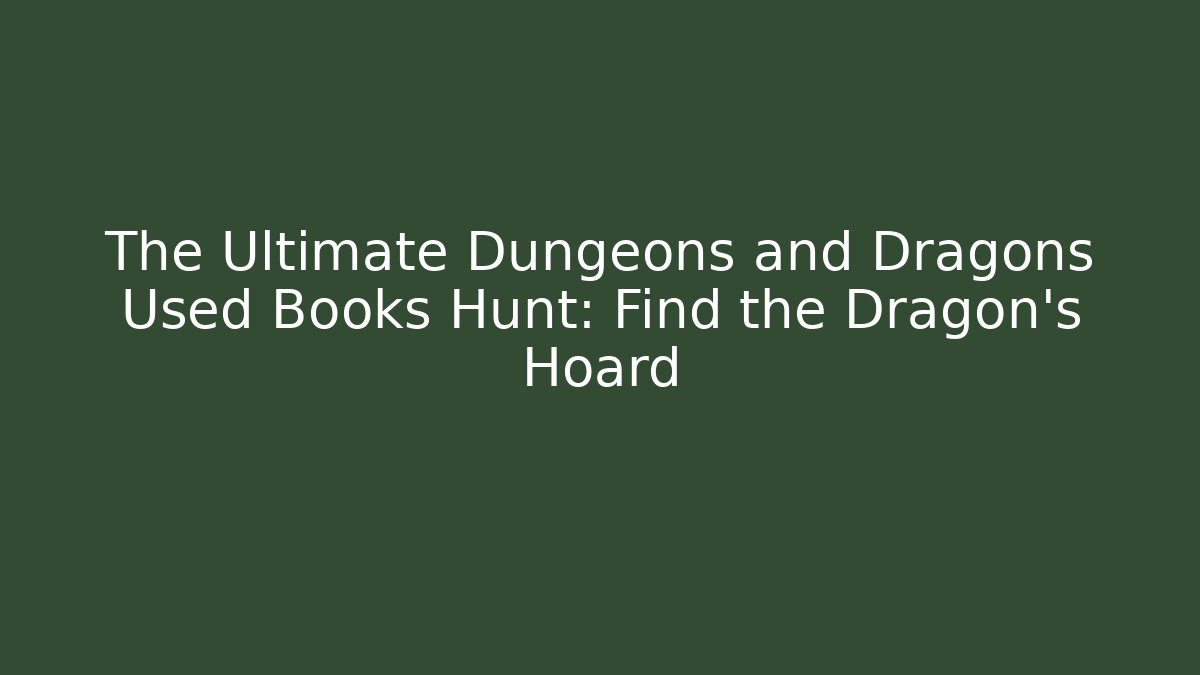The Ultimate Dungeons and Dragons Used Books Hunt: Find the Dragon's Hoard