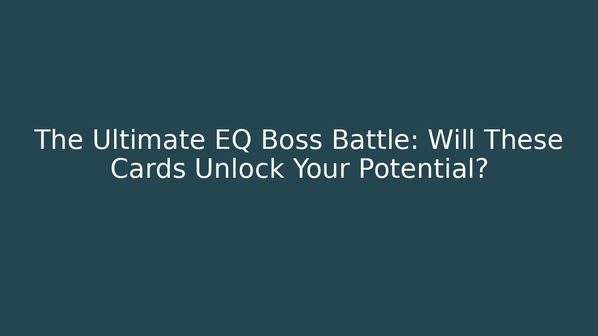The Ultimate EQ Boss Battle: Will These Cards Unlock Your Potential?