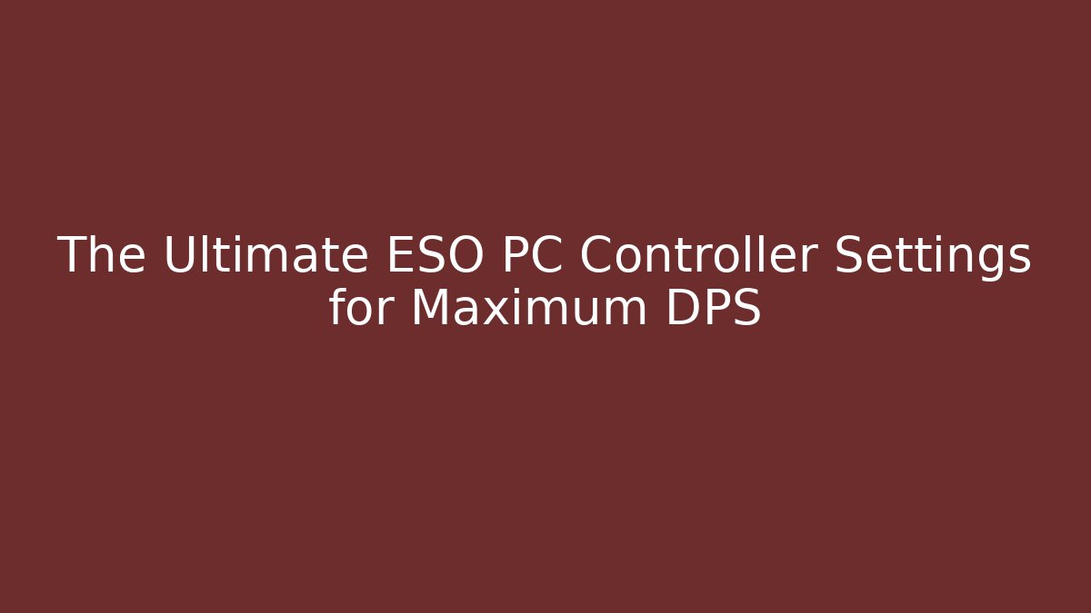 The Ultimate ESO PC Controller Settings for Maximum DPS