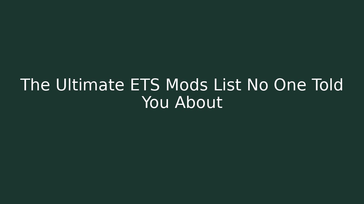 The Ultimate ETS Mods List No One Told You About