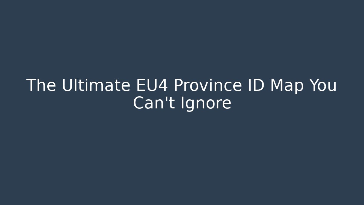The Ultimate EU4 Province ID Map You Can't Ignore - Critter Realm