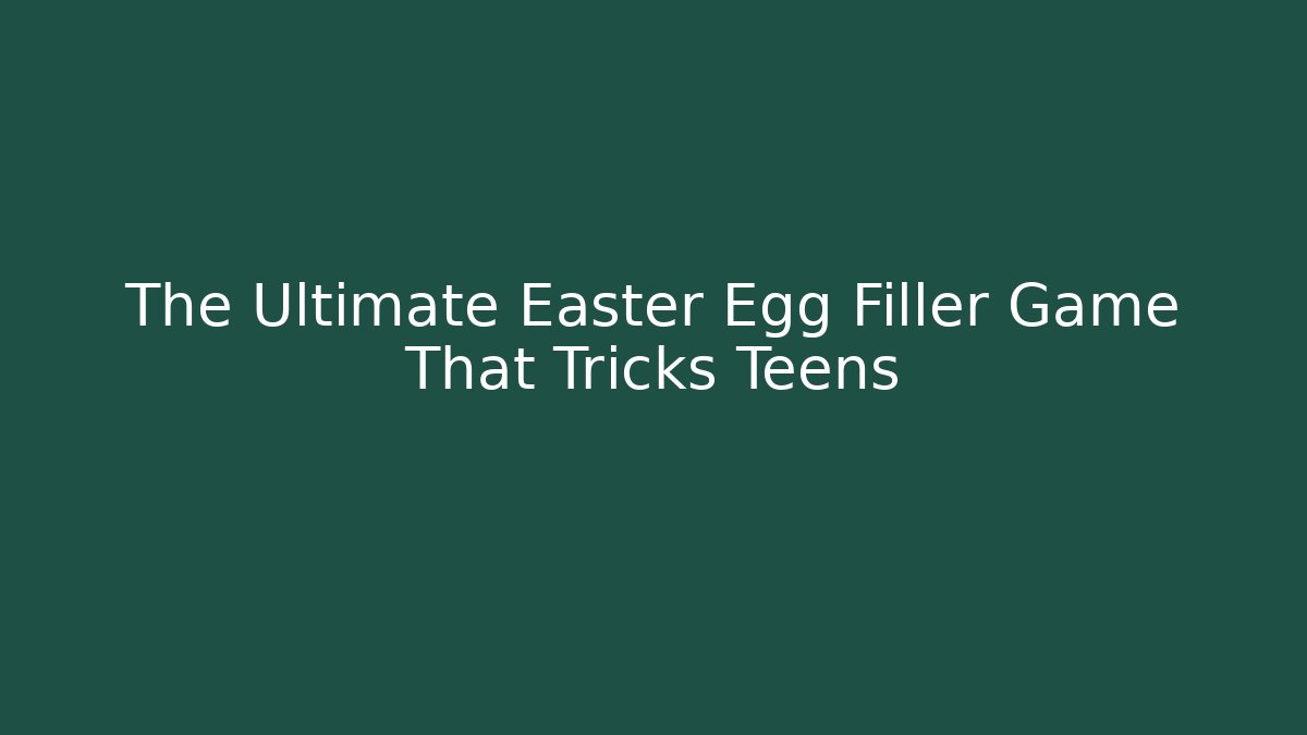 The Ultimate Easter Egg Filler Game That Tricks Teens - Critter Realm