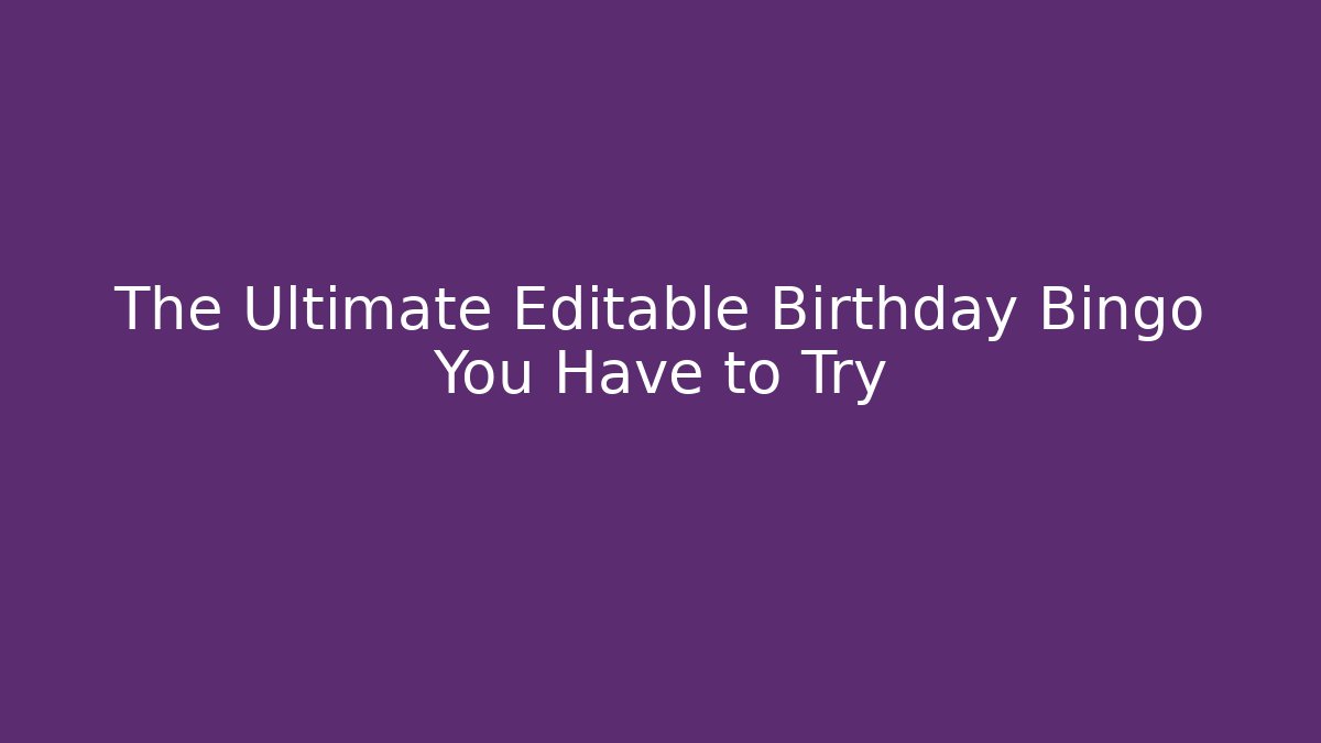 The Ultimate Editable Birthday Bingo You Have to Try