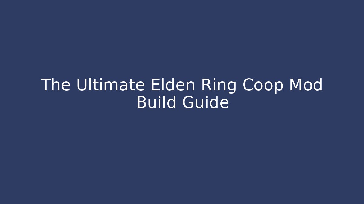 The Ultimate Elden Ring Coop Mod Build Guide