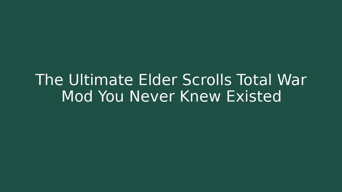 The Ultimate Elder Scrolls Total War Mod You Never Knew Existed - Critter Realm