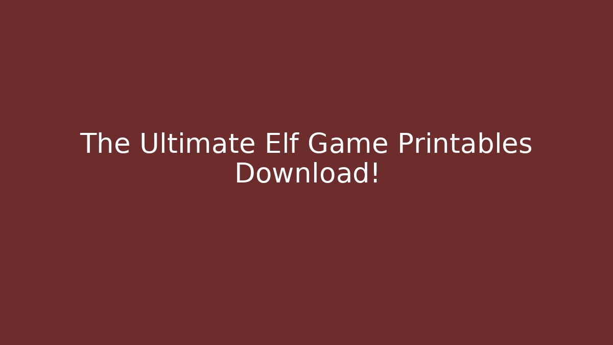 The Ultimate Elf Game Printables Download!
