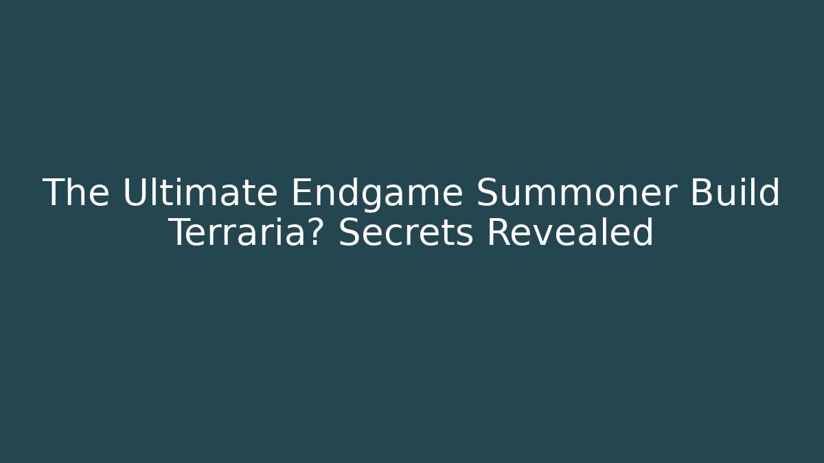 The Ultimate Endgame Summoner Build Terraria? Secrets Revealed
