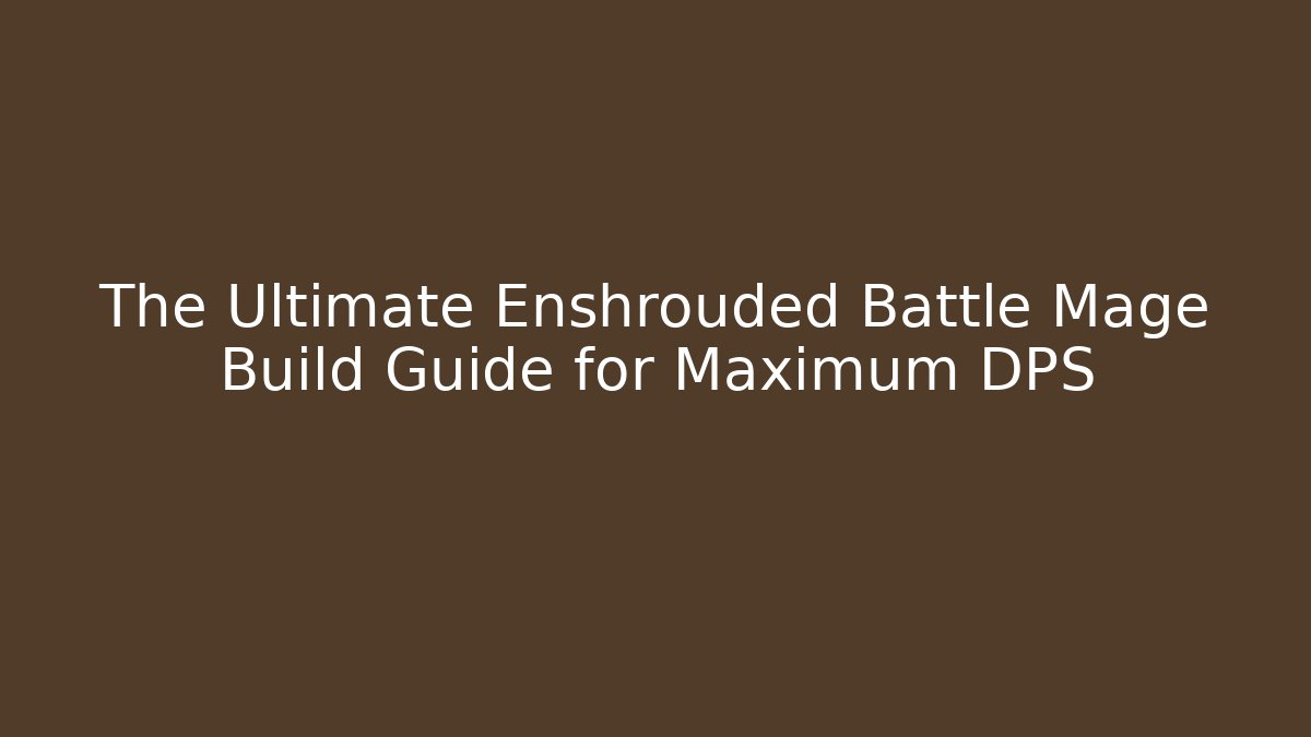 The Ultimate Enshrouded Battle Mage Build Guide for Maximum DPS