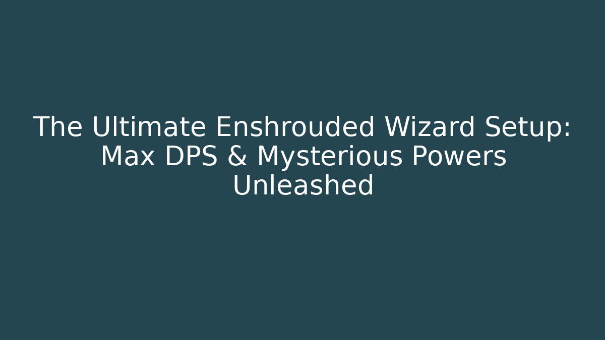 The Ultimate Enshrouded Wizard Setup: Max DPS & Mysterious Powers Unleashed - Critter Realm