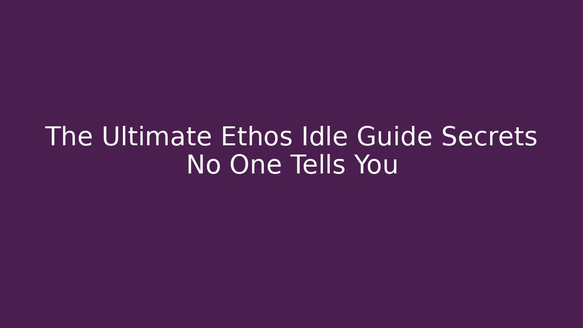 The Ultimate Ethos Idle Guide Secrets No One Tells You