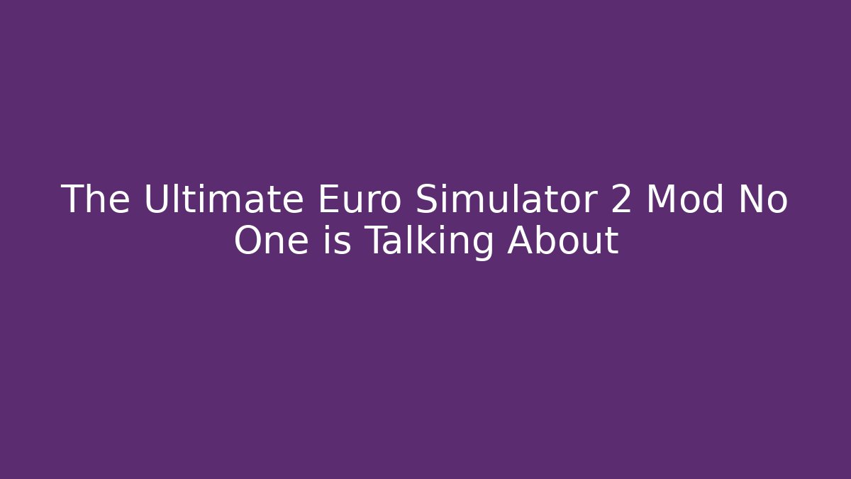 The Ultimate Euro Simulator 2 Mod No One is Talking About - Critter Realm